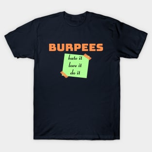 Burpees. love it, hate it, do it T-Shirt